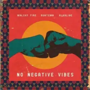 Walshy Fire - No Negative Vibes Ft. Runtown x Alkaline